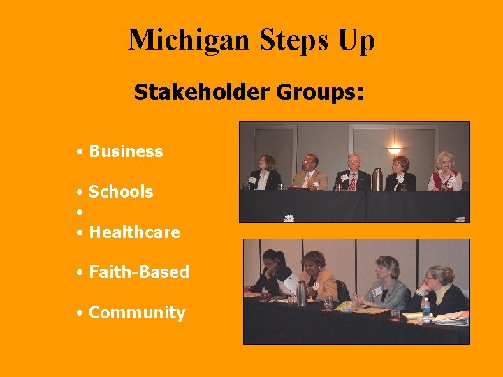 Michigan Steps Up Stakeholder Groups: • Business • Schools • • Healthcare • Faith-Based