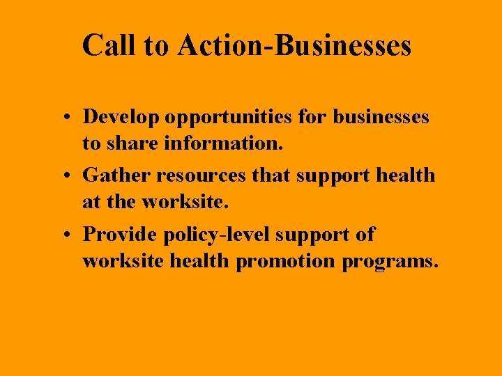 Call to Action-Businesses • Develop opportunities for businesses to share information. • Gather resources
