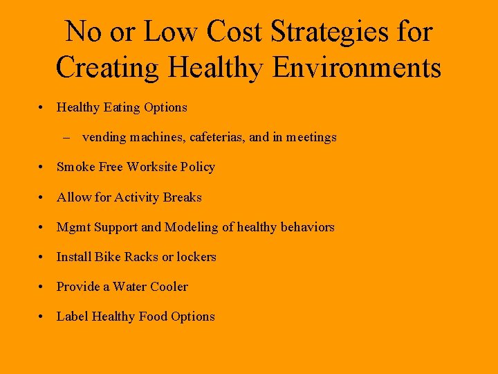 No or Low Cost Strategies for Creating Healthy Environments • Healthy Eating Options –