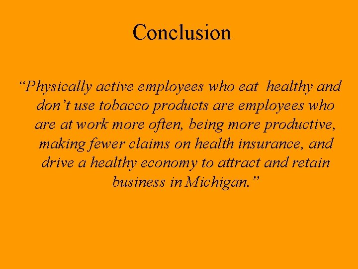 Conclusion “Physically active employees who eat healthy and don’t use tobacco products are employees