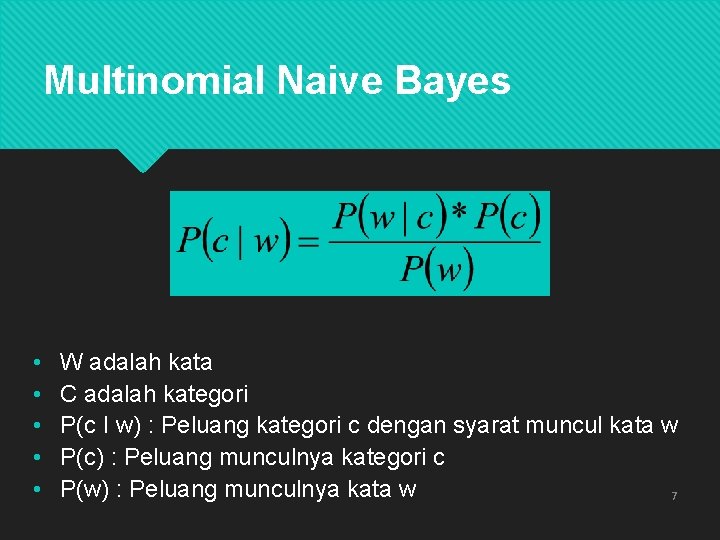 Multinomial Naive Bayes • • • W adalah kata C adalah kategori P(c I