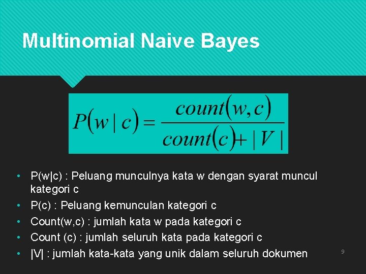 Multinomial Naive Bayes • P(w|c) : Peluang munculnya kata w dengan syarat muncul kategori