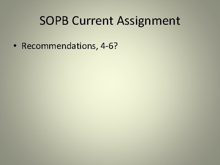 SOPB Current Assignment • Recommendations, 4 -6? 