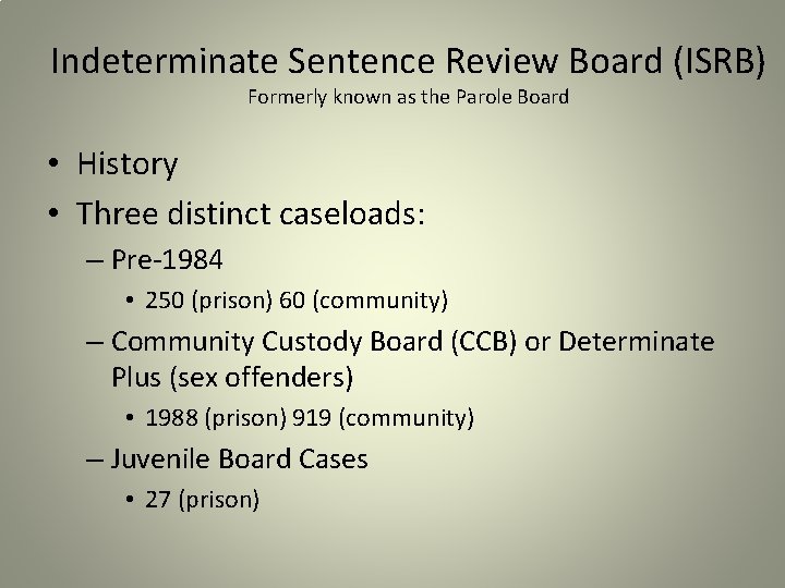 Indeterminate Sentence Review Board (ISRB) Formerly known as the Parole Board • History •