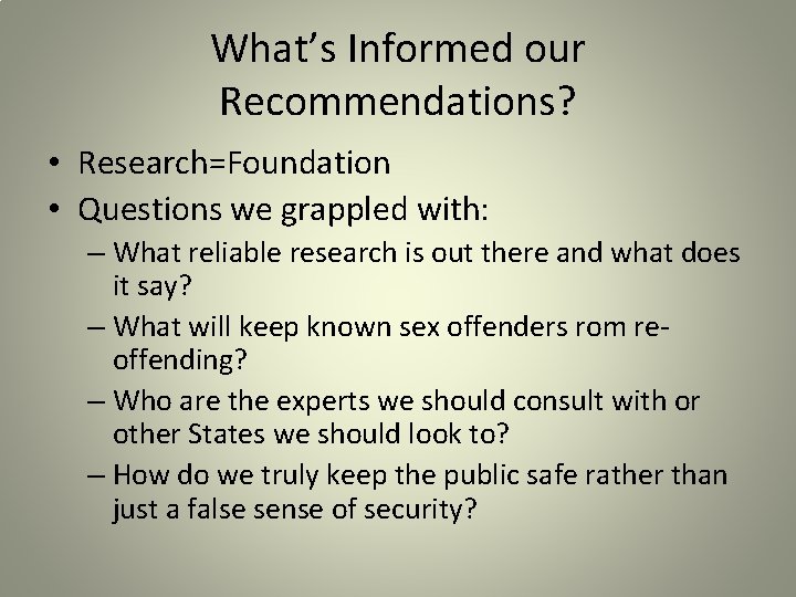 What’s Informed our Recommendations? • Research=Foundation • Questions we grappled with: – What reliable