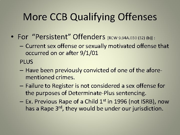 More CCB Qualifying Offenses • For “Persistent” Offenders [RCW 9. 94 A. 030 (32)