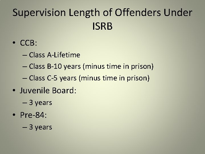 Supervision Length of Offenders Under ISRB • CCB: – Class A-Lifetime – Class B-10