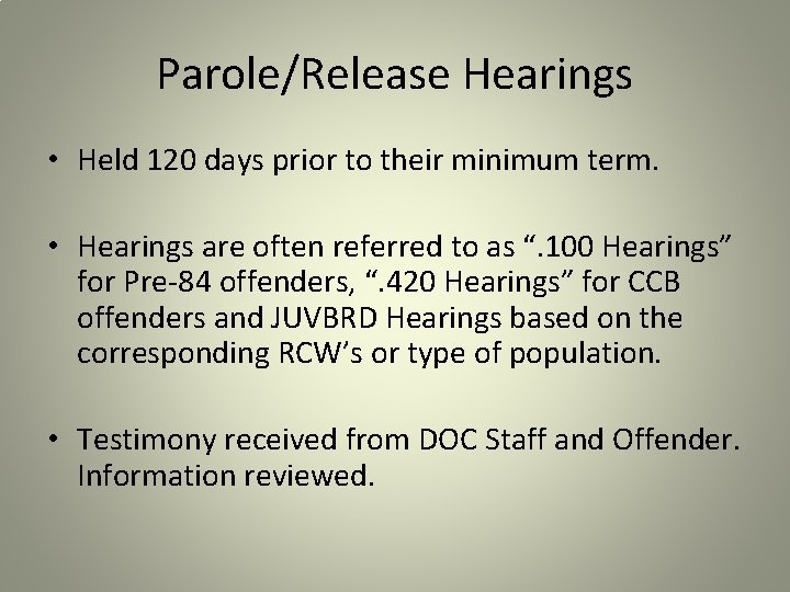 Parole/Release Hearings • Held 120 days prior to their minimum term. • Hearings are