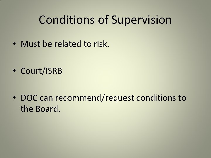 Conditions of Supervision • Must be related to risk. • Court/ISRB • DOC can