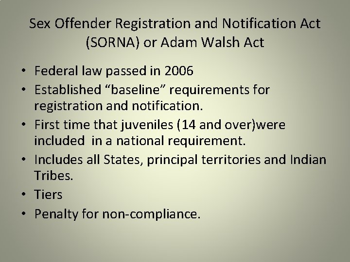 Sex Offender Registration and Notification Act (SORNA) or Adam Walsh Act • Federal law