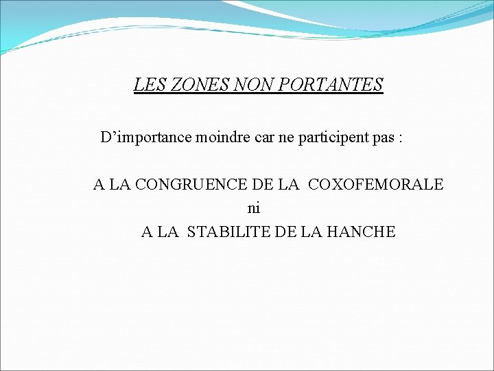 LES ZONES NON PORTANTES D’importance moindre car ne participent pas : A LA CONGRUENCE