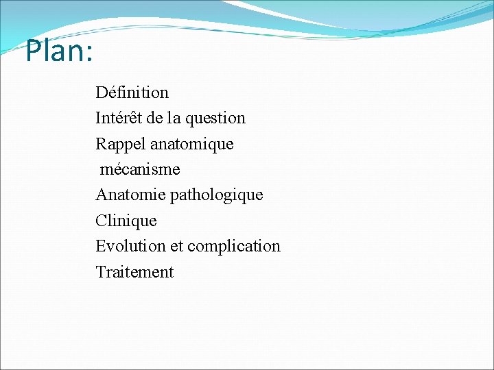 Plan: Définition Intérêt de la question Rappel anatomique mécanisme Anatomie pathologique Clinique Evolution et