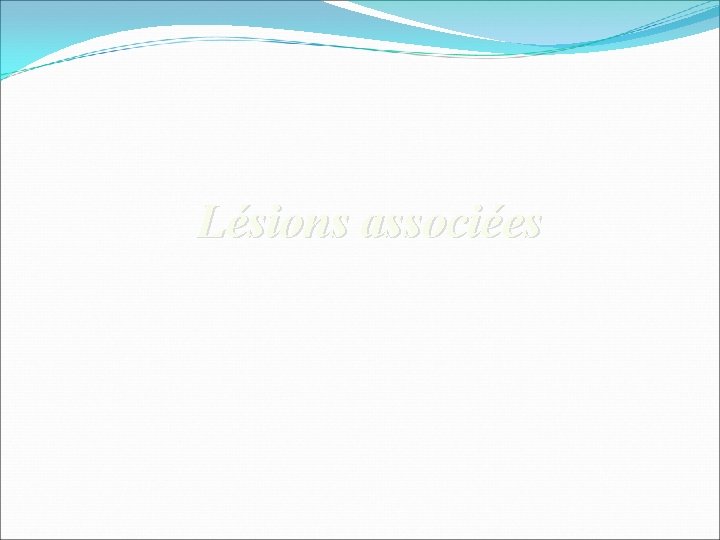 Lésions associées 