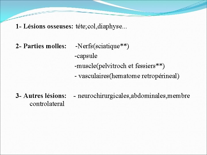 1 - Lésions osseuses: téte; col, diaphyse. . . 2 - Parties molles: -Nerfs(sciatique**)