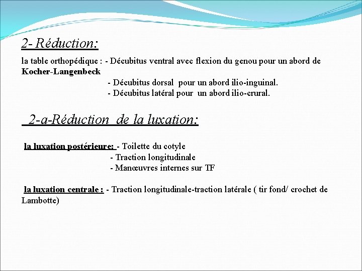 2 - Réduction: la table orthopédique : - Décubitus ventral avec flexion du genou