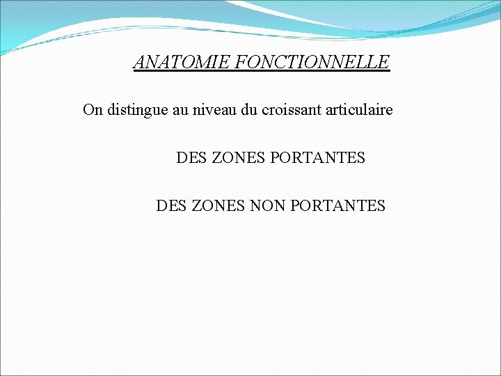 ANATOMIE FONCTIONNELLE On distingue au niveau du croissant articulaire DES ZONES PORTANTES DES ZONES