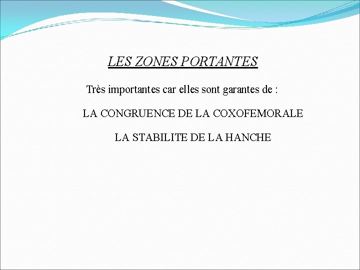 LES ZONES PORTANTES Très importantes car elles sont garantes de : LA CONGRUENCE DE