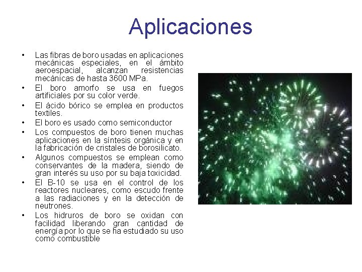 Aplicaciones • • Las fibras de boro usadas en aplicaciones mecánicas especiales, en el