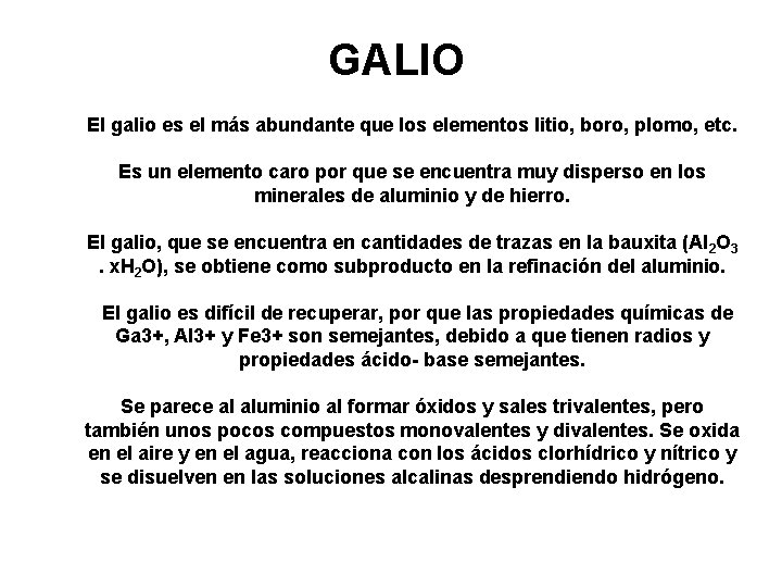 GALIO El galio es el más abundante que los elementos litio, boro, plomo, etc.