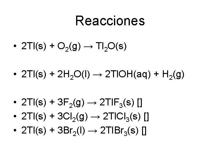 Reacciones • 2 Tl(s) + O 2(g) → Tl 2 O(s) • 2 Tl(s)