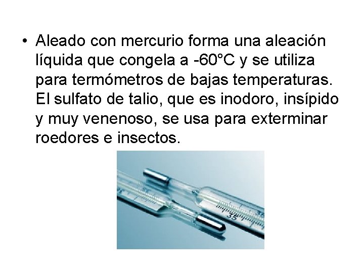  • Aleado con mercurio forma una aleación líquida que congela a -60°C y