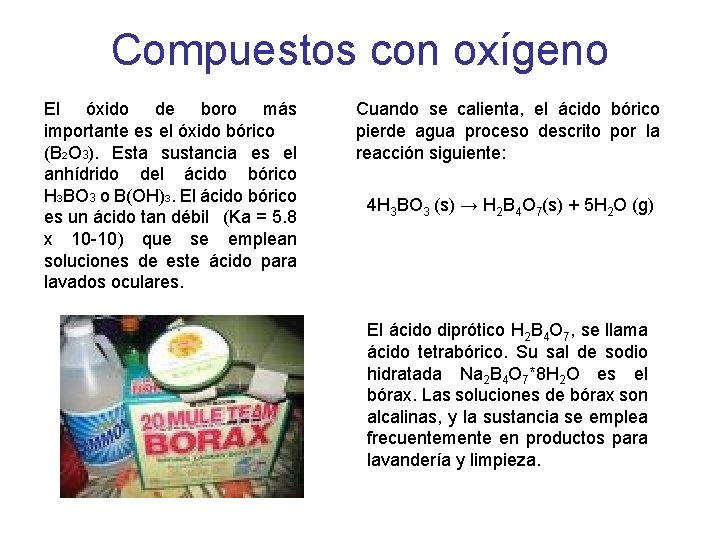 Compuestos con oxígeno El óxido de boro más importante es el óxido bórico (B