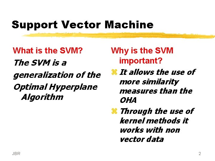 Support Vector Machine What is the SVM? The SVM is a generalization of the