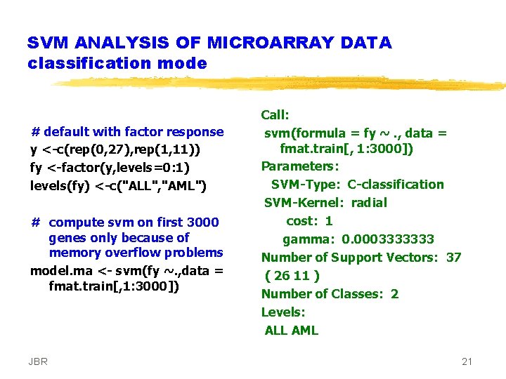 SVM ANALYSIS OF MICROARRAY DATA classification mode # default with factor response y <-c(rep(0,