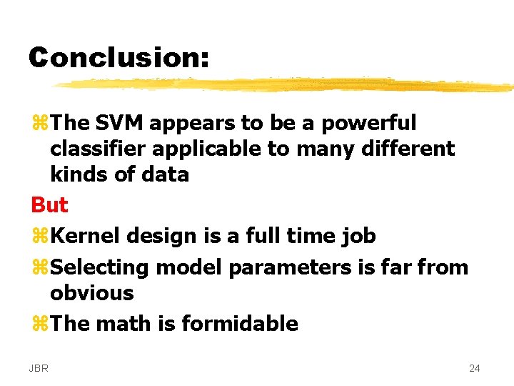 Conclusion: z. The SVM appears to be a powerful classifier applicable to many different