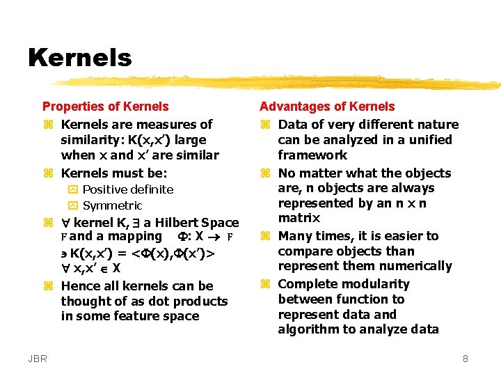 Kernels Properties of Kernels z Kernels are measures of similarity: K(x, x’) large when