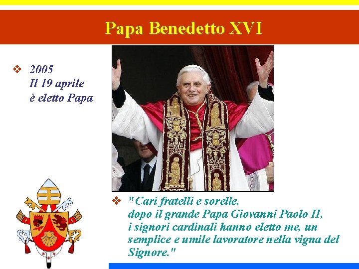 Papa Benedetto XVI v 2005 Il 19 aprile è eletto Papa v "Cari fratelli