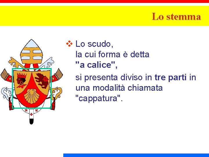 Lo stemma v Lo scudo, la cui forma è detta "a calice", si presenta