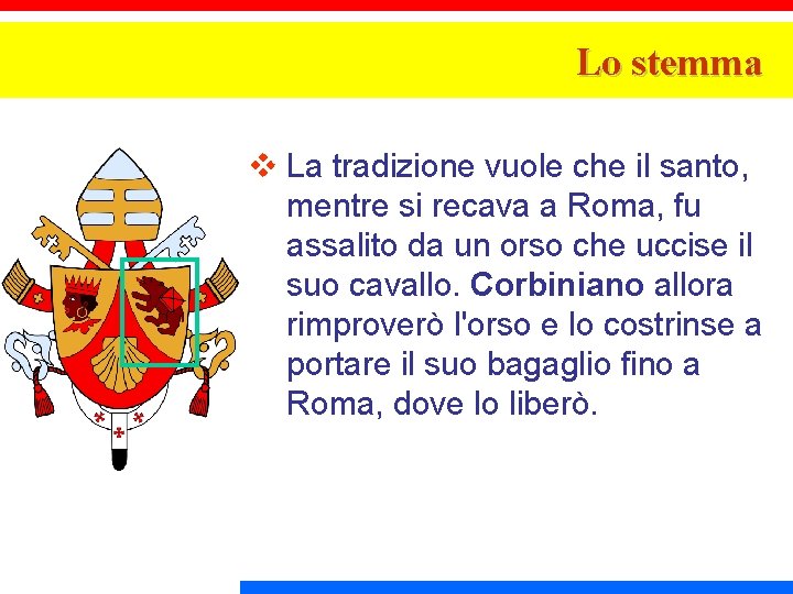 Lo stemma v La tradizione vuole che il santo, mentre si recava a Roma,