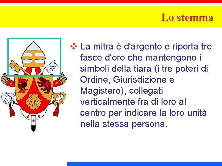 Lo stemma v La mitra è d'argento e riporta tre fasce d'oro che mantengono