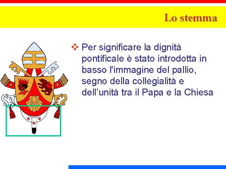 Lo stemma v Per significare la dignità pontificale è stato introdotta in basso l'immagine