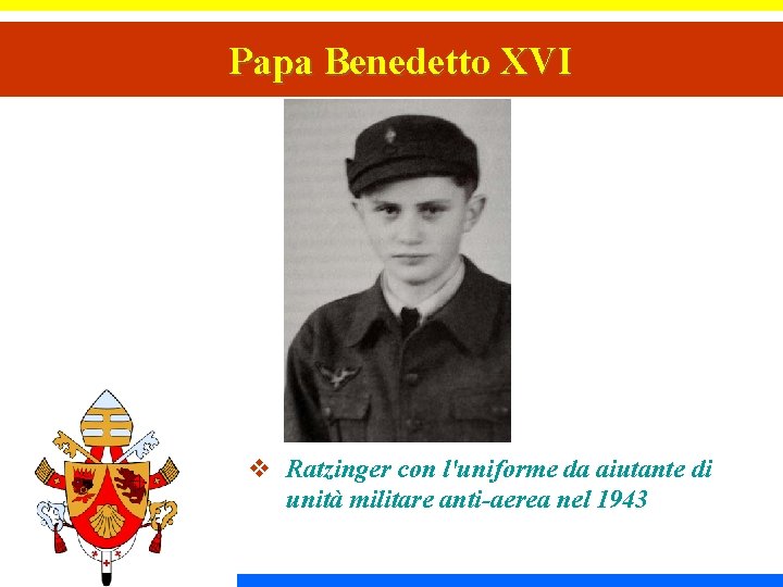 Papa Benedetto XVI v Ratzinger con l'uniforme da aiutante di unità militare anti-aerea nel