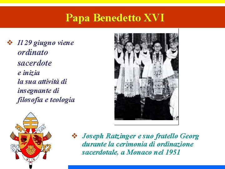 Papa Benedetto XVI v Il 29 giugno viene ordinato sacerdote e inizia la sua