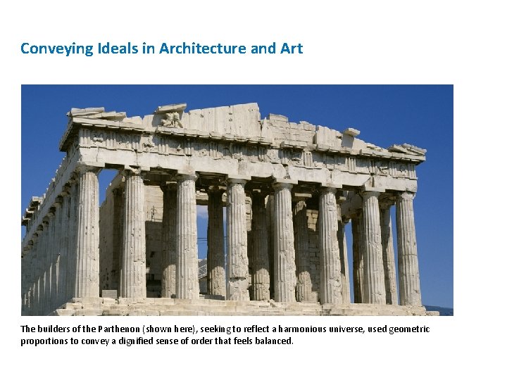 Conveying Ideals in Architecture and Art The builders of the Parthenon (shown here), seeking