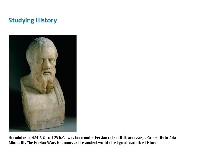 Studying History Herodotus (c. 484 B. C. –c. 425 B. C. ) was born