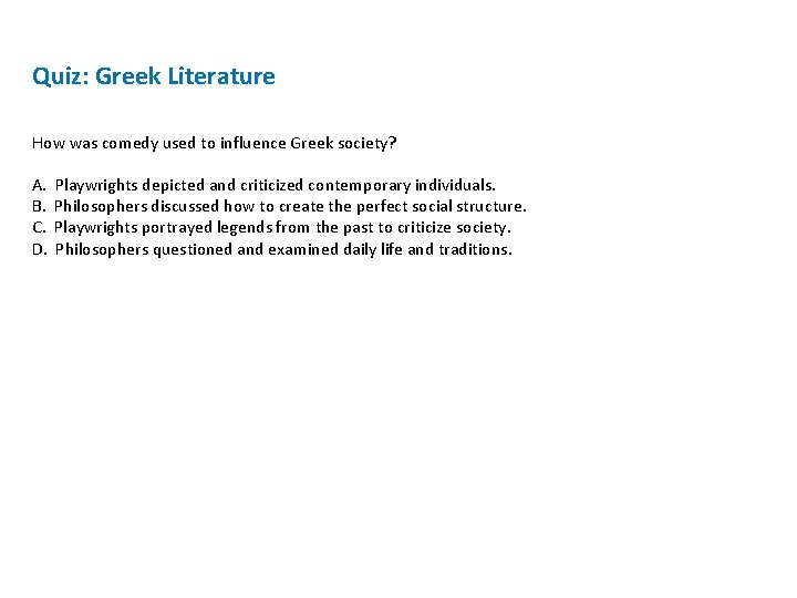 Quiz: Greek Literature How was comedy used to influence Greek society? A. B. C.