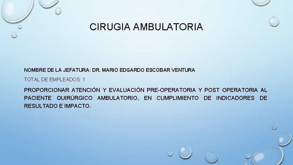 CIRUGIA AMBULATORIA NOMBRE DE LA JEFATURA: DR. MARIO EDGARDO ESCOBAR VENTURA TOTAL DE EMPLEADOS: