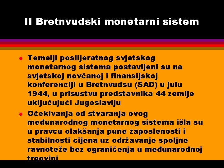 II Bretnvudski monetarni sistem l l Temelji poslijeratnog svjetskog monetarnog sistema postavljeni su na