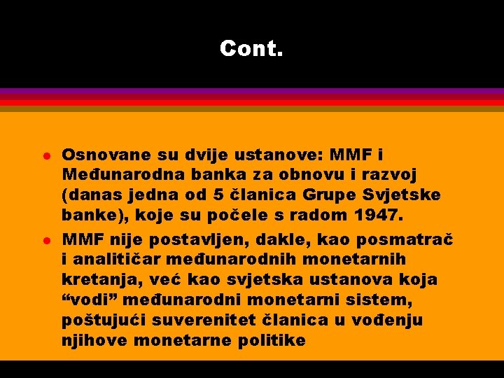 Cont. l l Osnovane su dvije ustanove: MMF i Međunarodna banka za obnovu i