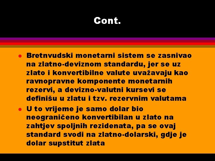 Cont. l l Bretnvudski monetarni sistem se zasnivao na zlatno-deviznom standardu, jer se uz