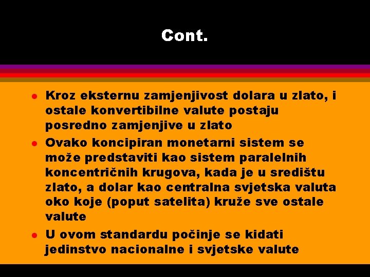 Cont. l l l Kroz eksternu zamjenjivost dolara u zlato, i ostale konvertibilne valute