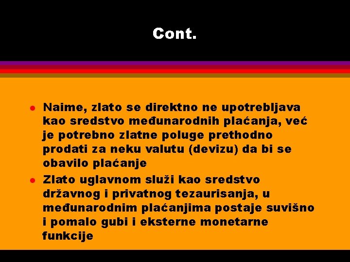 Cont. l l Naime, zlato se direktno ne upotrebljava kao sredstvo međunarodnih plaćanja, već