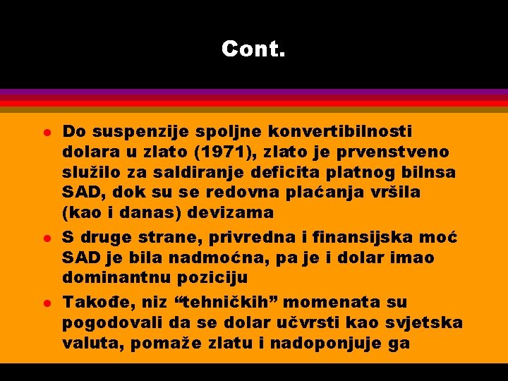 Cont. l l l Do suspenzije spoljne konvertibilnosti dolara u zlato (1971), zlato je