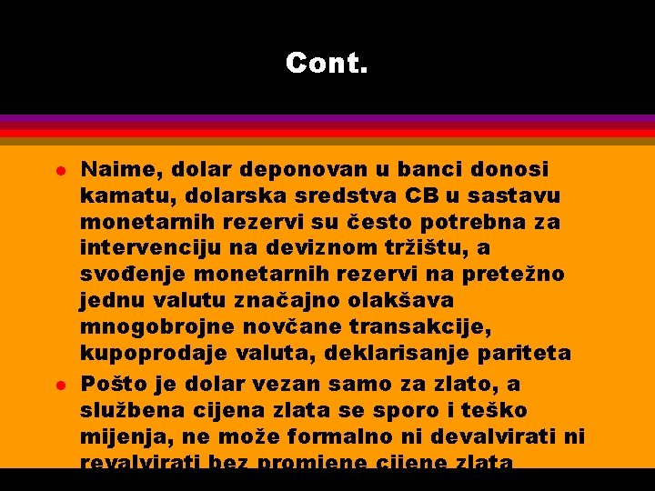 Cont. l l Naime, dolar deponovan u banci donosi kamatu, dolarska sredstva CB u