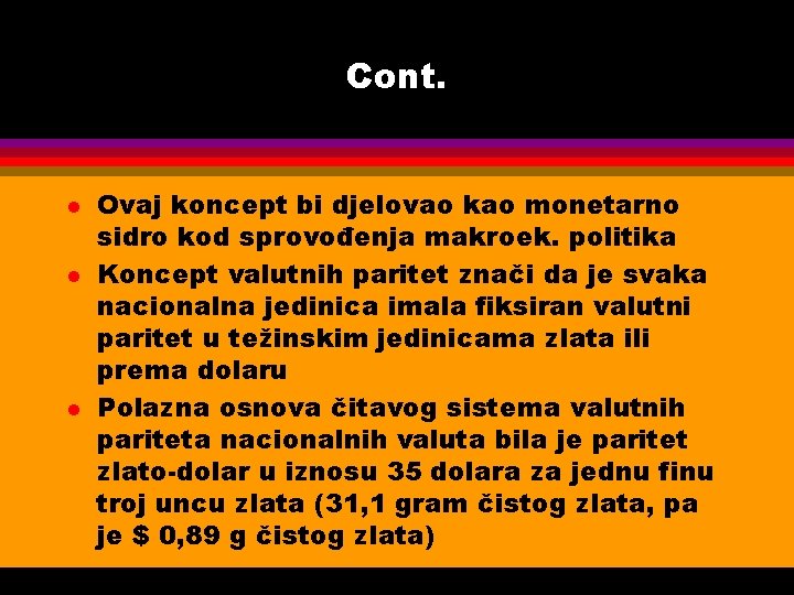 Cont. l l l Ovaj koncept bi djelovao kao monetarno sidro kod sprovođenja makroek.