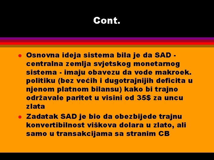 Cont. l l Osnovna ideja sistema bila je da SAD centralna zemlja svjetskog monetarnog